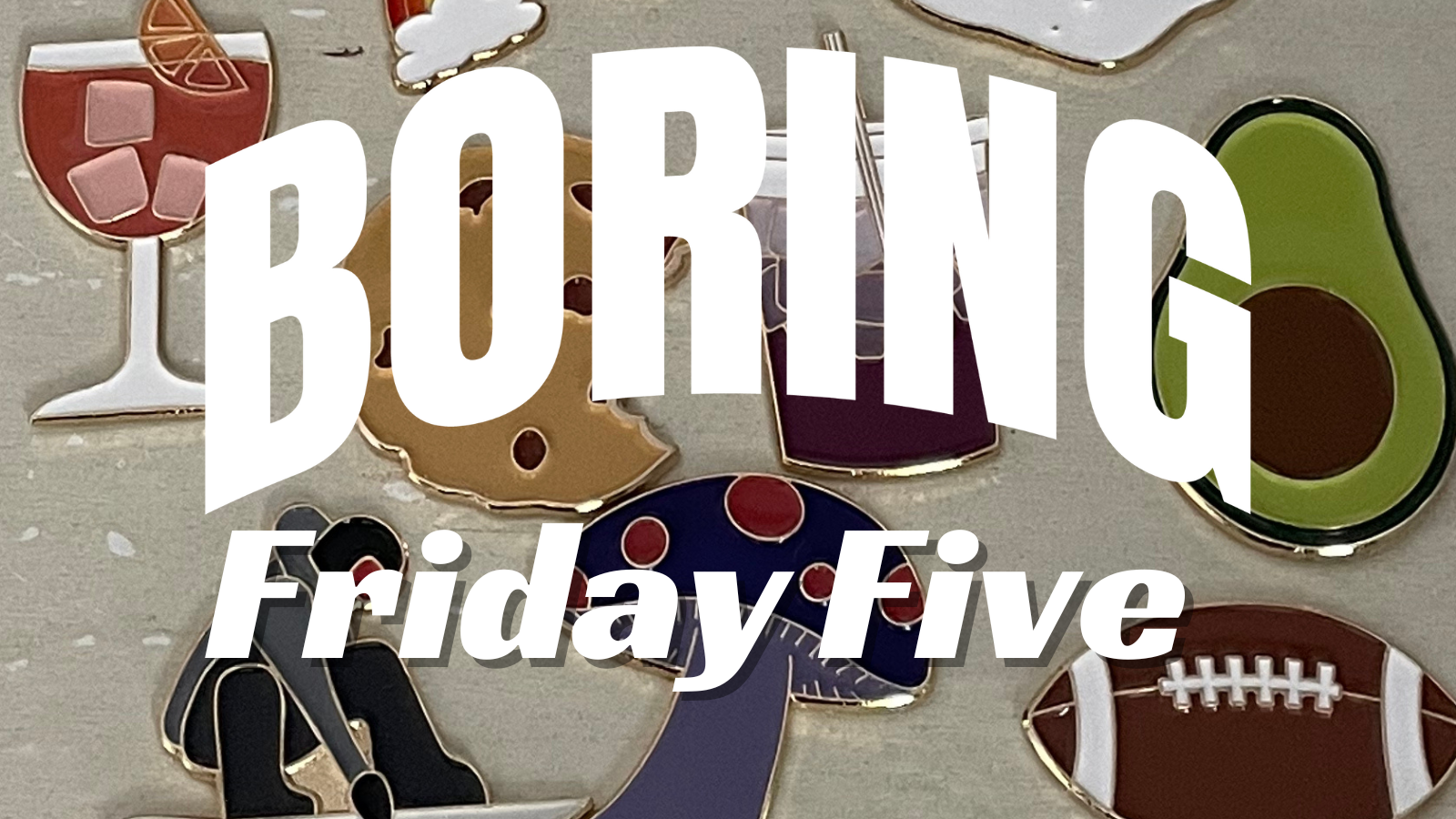Friday 5 - TODAY ONLY!!!